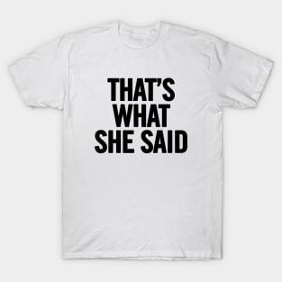 That's What She Said T-Shirt